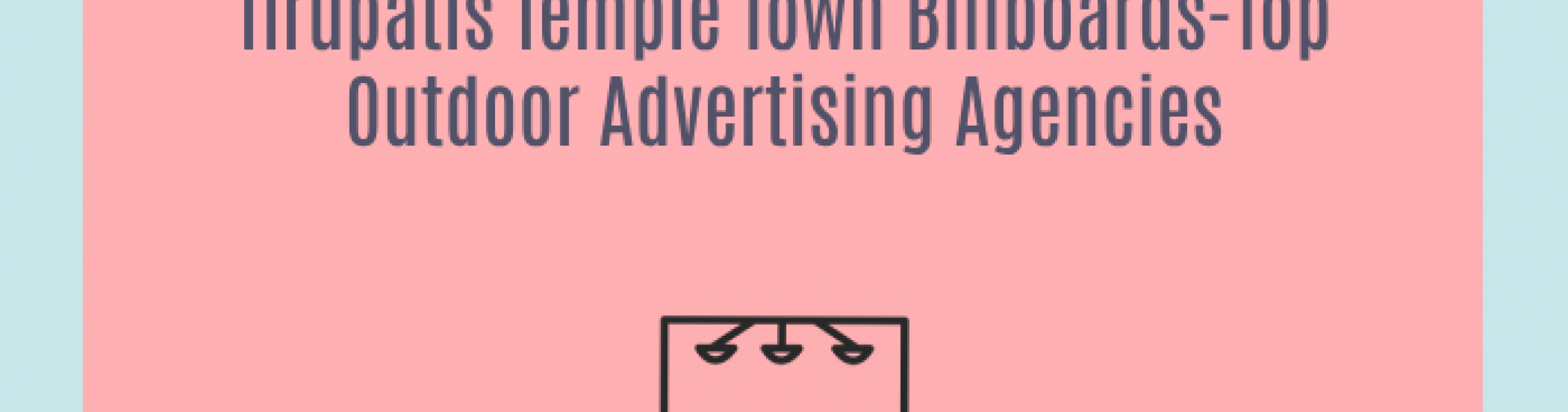 Outdoor Advertising Leaders in Tirupati Elyts Advertising Agencies